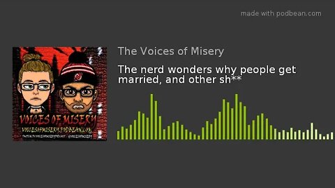 The nerd wonders why people get married, and other sh**