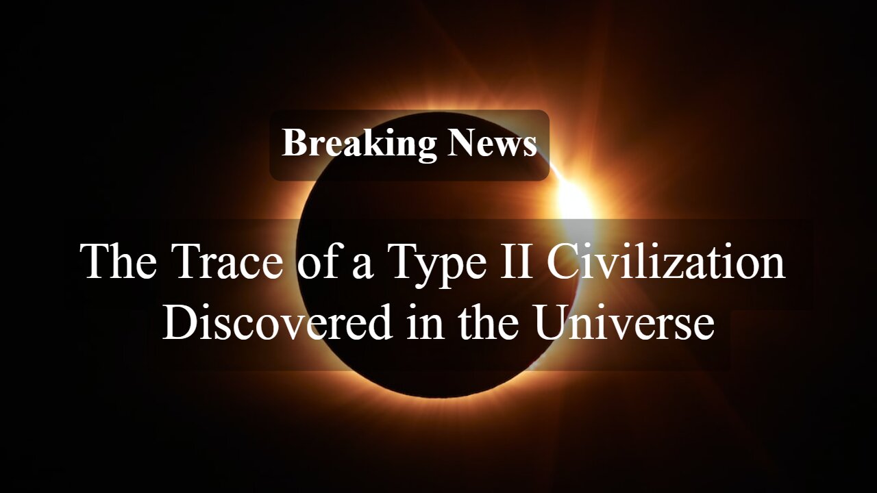 Breaking News: The Trace of a Type II Civilization Discovered in the Universe