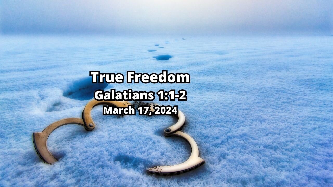 True Freedom: 1) True Freedom - Galatians 1:1-2