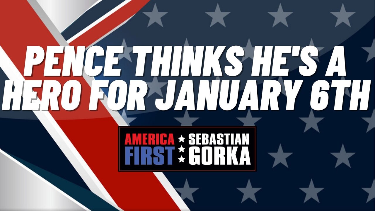 Sebastian Gorka FULL SHOW: Pence thinks he's a hero for January 6th