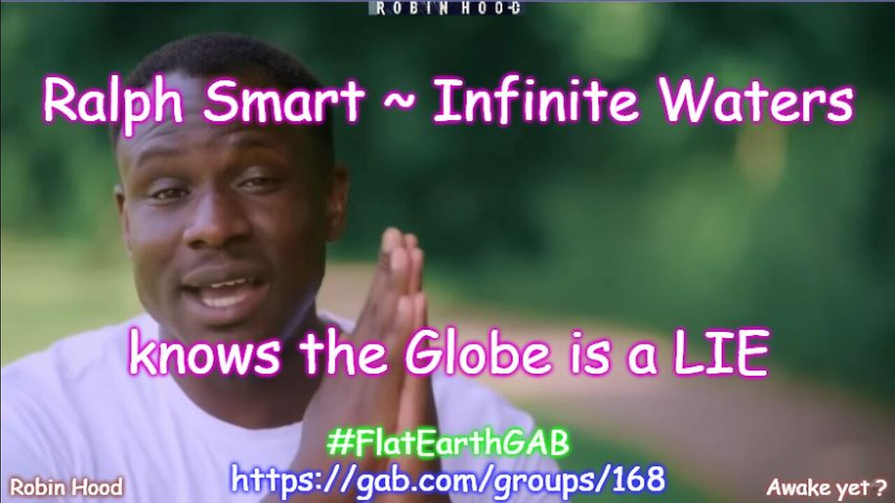 Ralph Smart (Infinite Waters) knows the Globe is a LIE