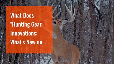 What Does "Hunting Gear Innovations: What's New on the Market?" Do?