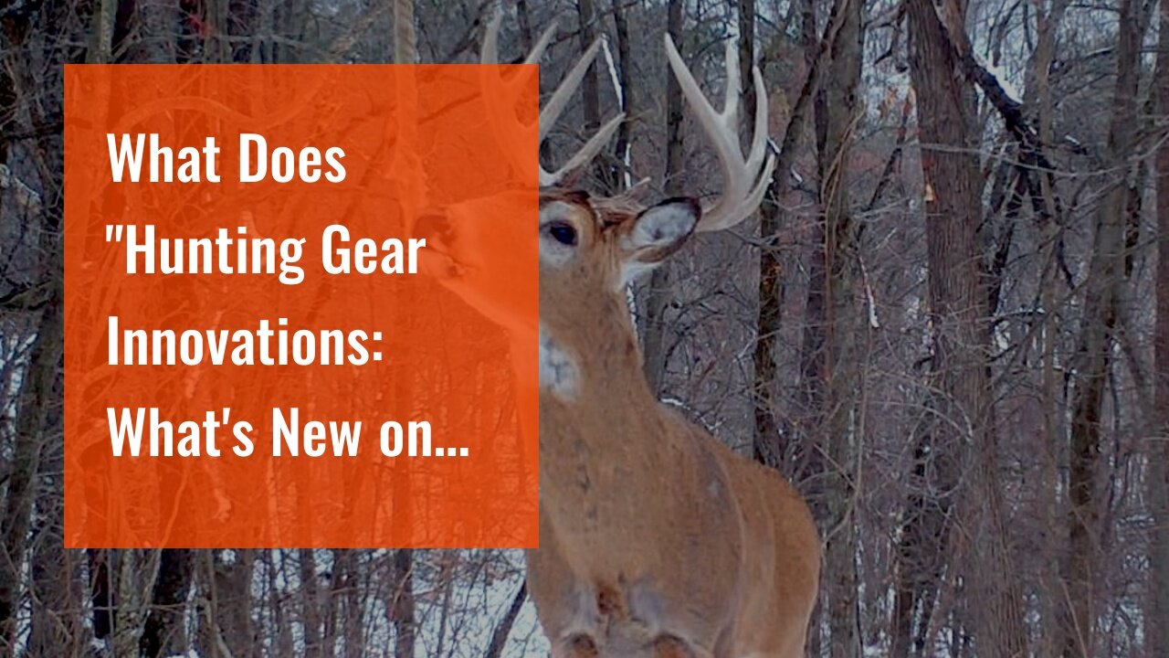 What Does "Hunting Gear Innovations: What's New on the Market?" Do?