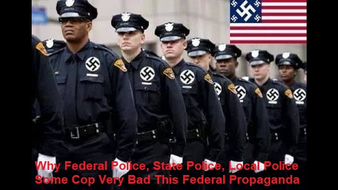 Why Federal Police, State Police, Local Police Some Are Bad This Federal Propaganda