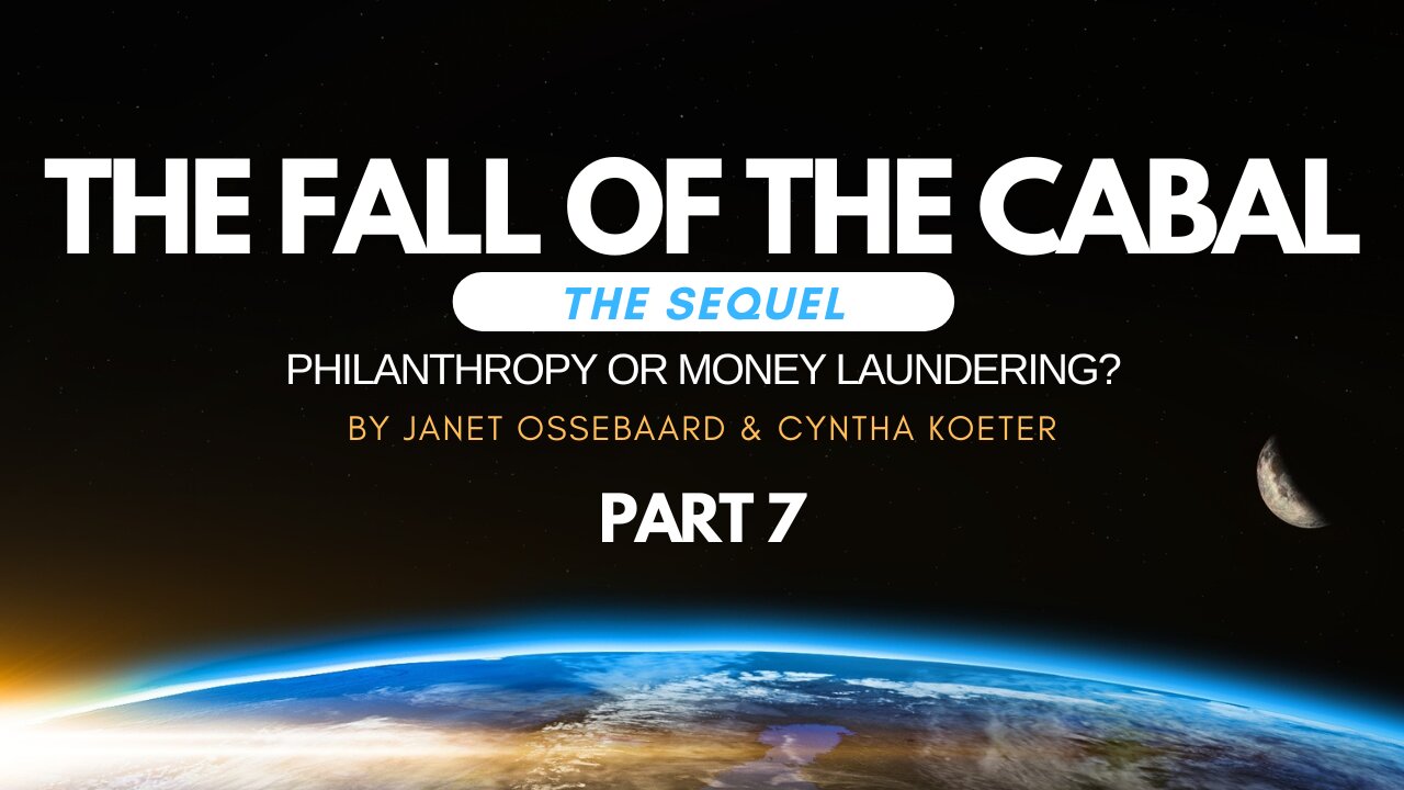 Special Presentation: The Fall of the Cabal: The Sequel Part 7, 'Philanthropy or Money Laundering?'