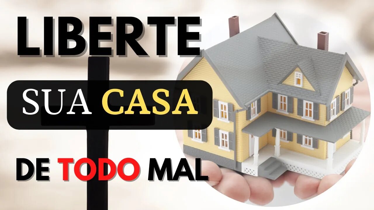 Oração Para Libertação Da Casa – Afaste Todos os Males Visíveis e Invisíveis