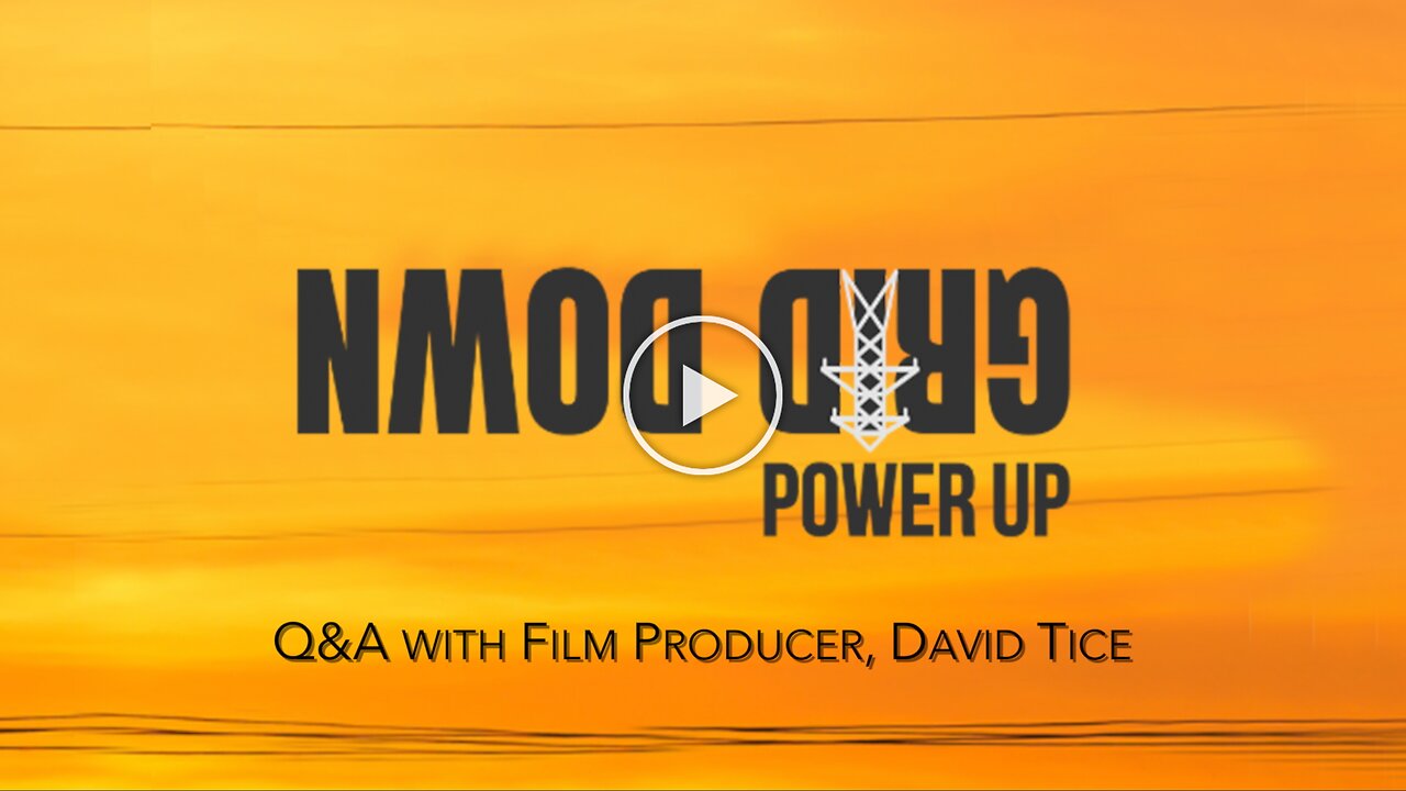 "Grid Down Power Up" David Tice, Producer - Q&A Session