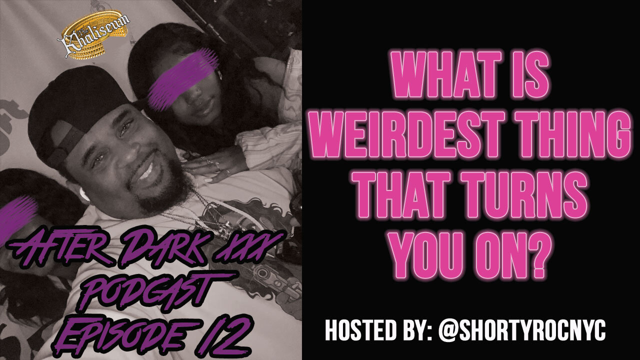 After Dark Podcast: What's the weirdest thing that turns you on?