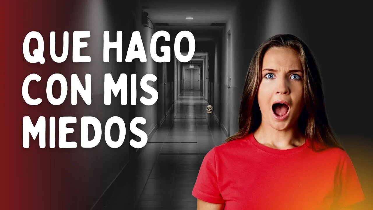 ¿Que Hago Con Mis Miedos?