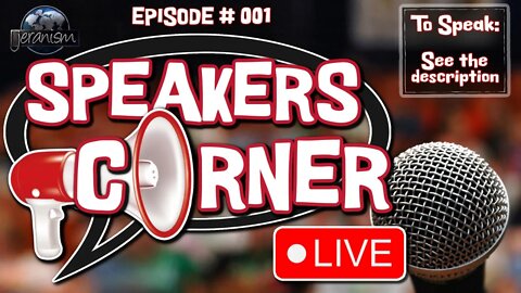 Speakers Corner! Have Something to Say? Say it! - Episode 1 - 7/7/22 (see description)