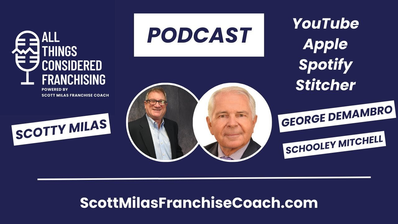 Scotty Milas' All Things Considered Franchising Podcast with George DeMambro of Schooley Mitchell