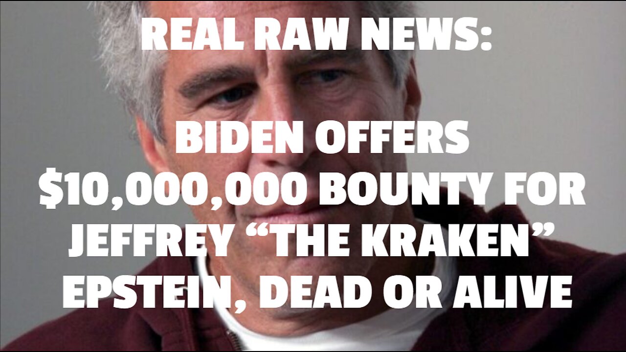 BIDEN OFFERS $10,000,000 BOUNTY FOR JEFFREY “THE KRAKEN” EPSTEIN, DEAD OR ALIVE