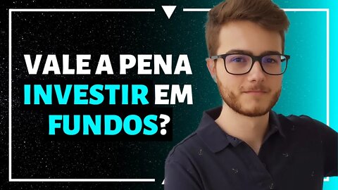 FUNDOS DE INVESTIMENTO SÃO BONS INVESTIMENTOS?