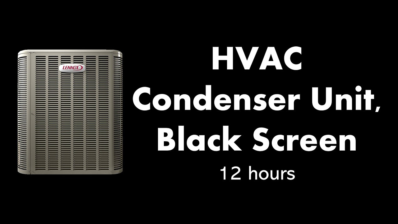 HVAC Condenser Unit, Black Screen ❄️⬛ • 12 hours