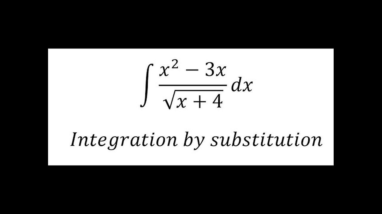 Calculus Help: Integral ∫ (x^2-3x)/√(x+4) dx - Integration by substitution - Techniques