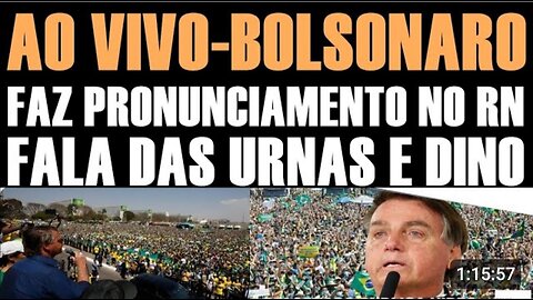 BOLSONARO AO VIVO AGORA NO RN-FALA DAS URNAS E DINO