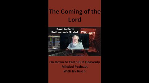 The Coming of the Lord on Down to Earth But Heavenly Minded Podcast