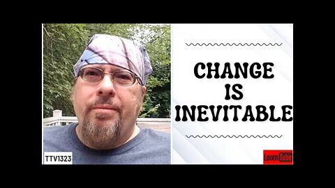 CHANGE IS INEVITABLE - 080621 TTV1323