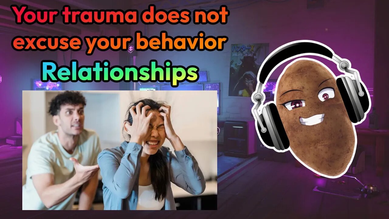 Relationships - Your trauma does not excuse your behavior