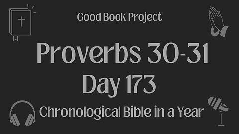 Chronological Bible in a Year 2023 - June 22, Day 173 - Proverbs 30-31