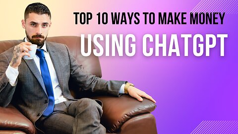 Top 10 Ways To Make Money Using ChatGPT