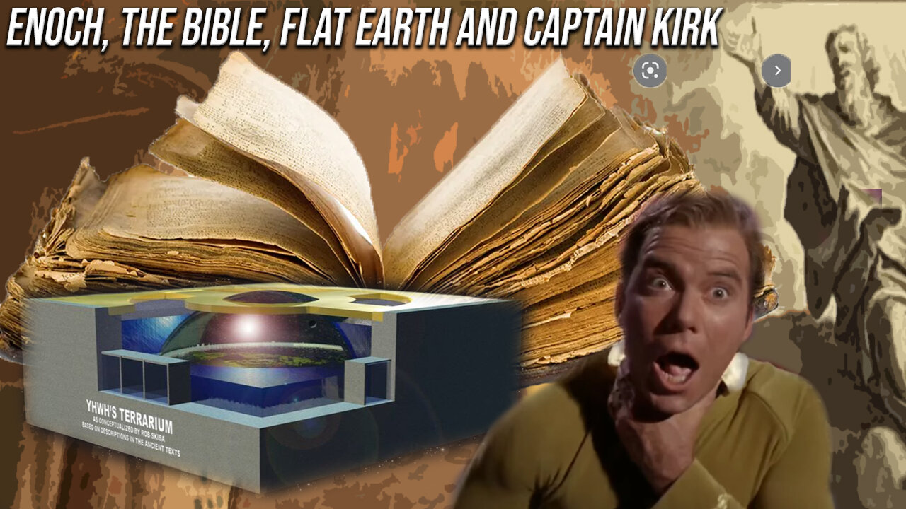 Enoch, the Bible, Flat Earth and Captain Kirk