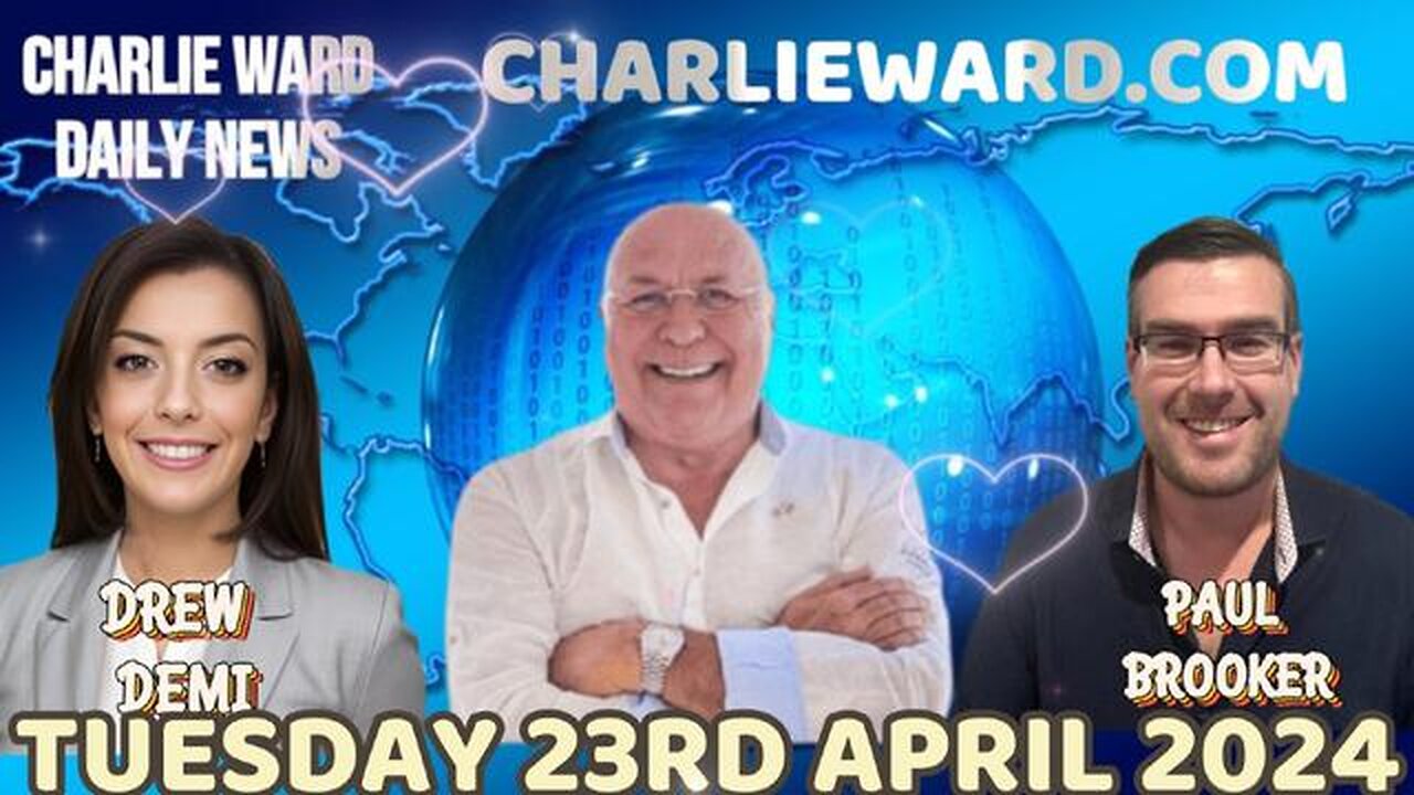 CHARLIE WARD DAILY NEWS WITH PAUL BROOKER & DREW DEMI - TUESDAY 23RD APRIL 2024