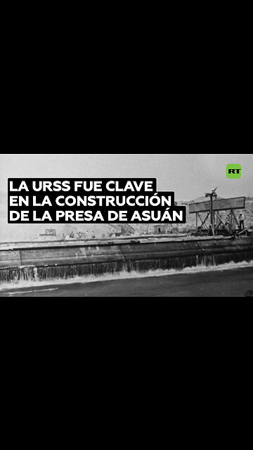 El papel de la Unión Soviética en la construcción de la represa de Asuán