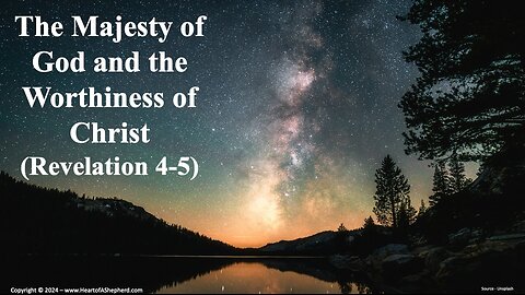 The Majesty of God and Christ’s Worthiness (Revelation 4-5) from www.HeartofAShepherd.com.