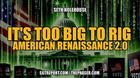 BREAKING- IT'S TOO BIG TO RIG- AMERICAN RENAISSANCE 2.0 -- Seth Holehouse