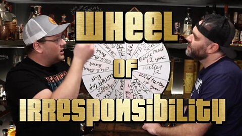 Whiskey Roulette with the Wheel of Irresponsibility Ep1