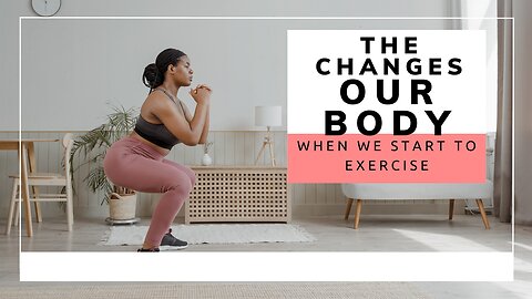 The positive changes our body makes when we start to exercise