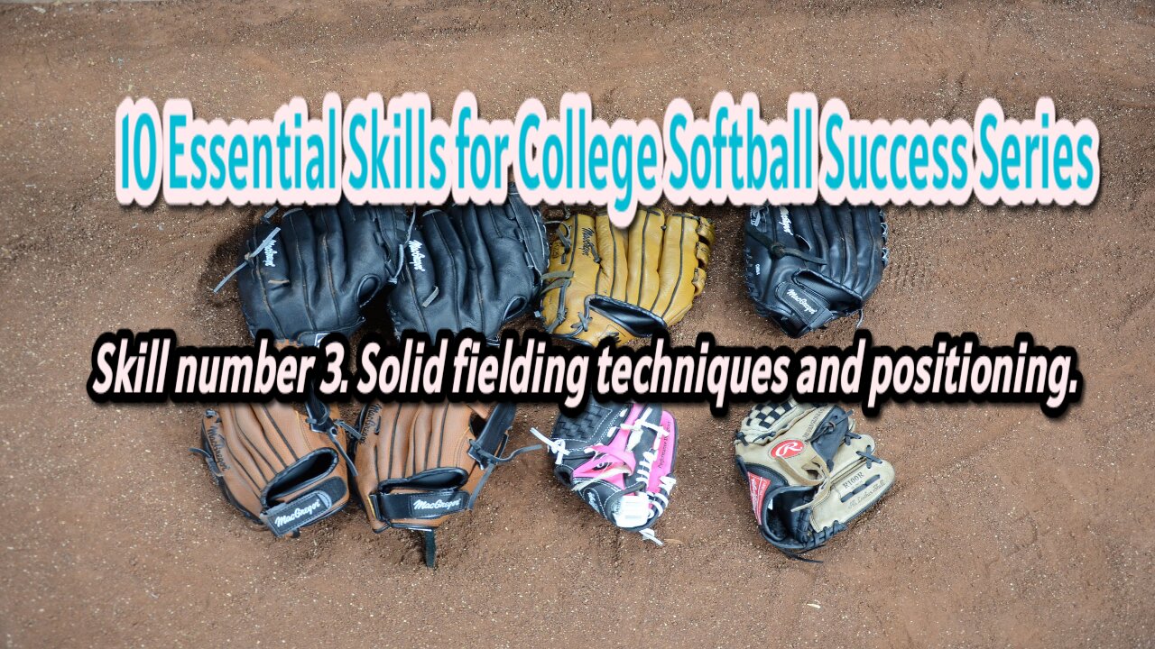 10 Essential Skills for College Softball. Number 3. Solid fielding techniques and positioning.