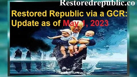 RESTORED REPUBLIC VIA A GCR UPDATE AS OF MAY 1, 2023 - TRUMP NEWS