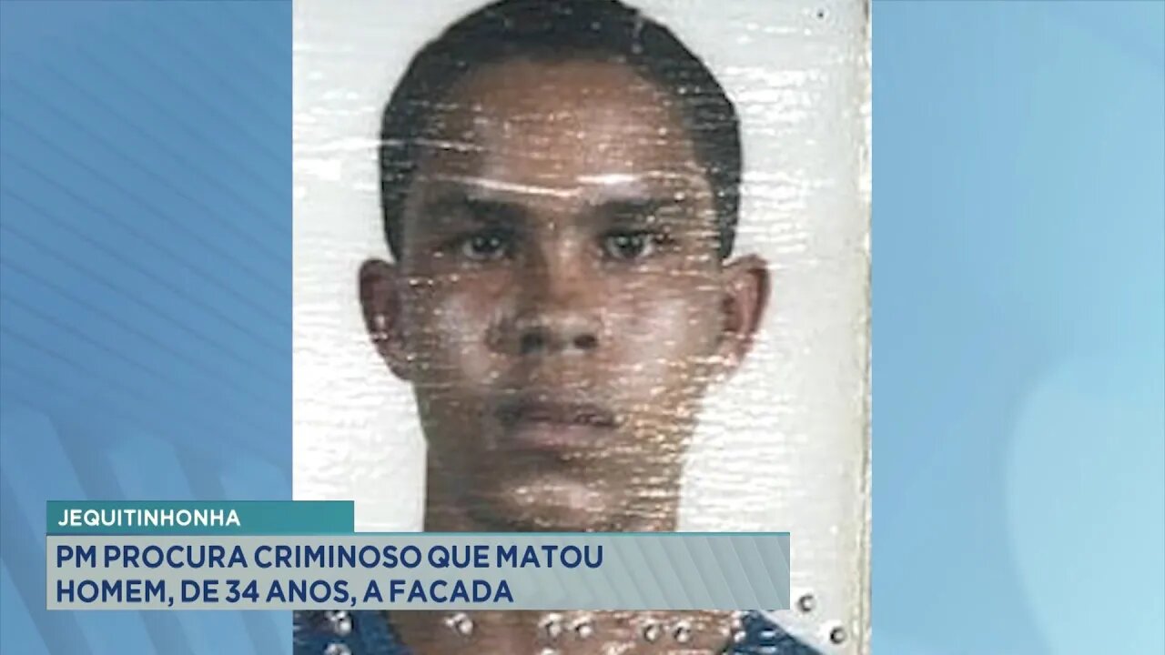 Jequitinhonha: PM Procura Criminoso que Matou Homem, de 34 Anos, a Facada.