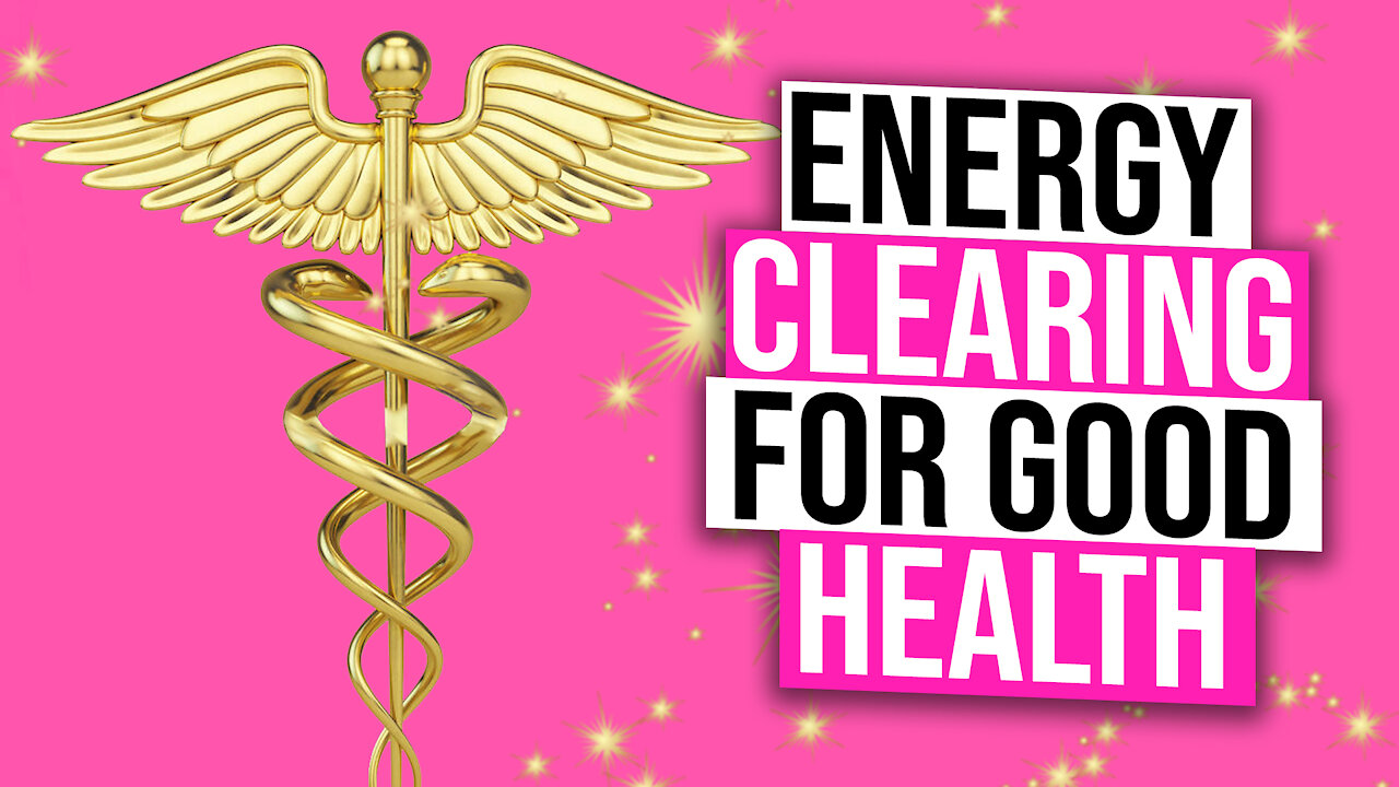 Energy Clearing for Good Health!