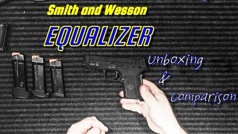 Smith and Wesson Equalizer: Unboxing & Comparison