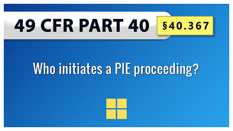 49 CFR Part 40 - §40 367 Who initiates a PIE proceeding?