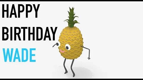 Happy Birthday WADE! - PINEAPPLE Birthday Song