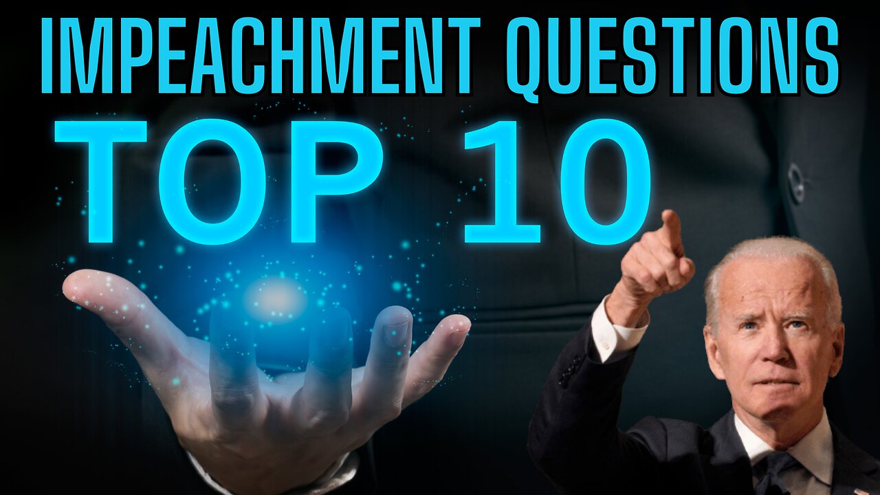 IMPEACHMENT QUESTIONS - Top 10 Questions Which Should Be Asked and Answered! WE Want To Know!