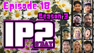 IP2sday A Weekly Review Season 3 - Episode 18