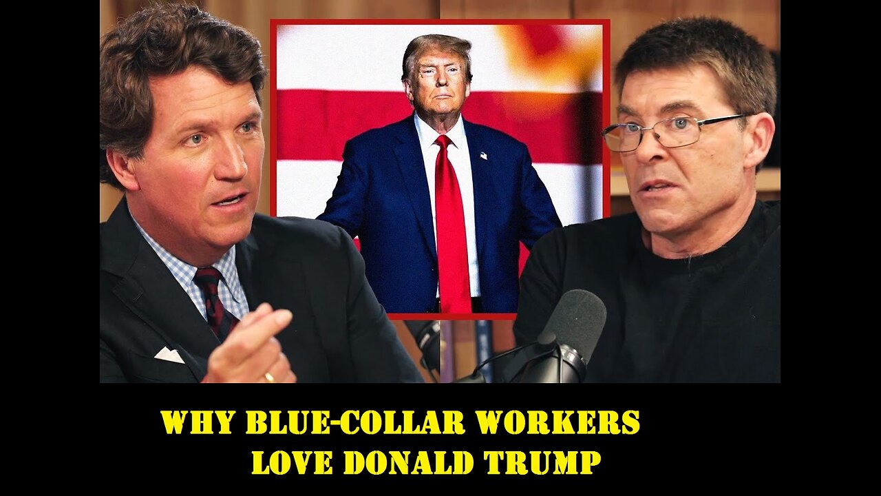 Tucker Carlson Update video: " Why Blue-Collar Workers Love Donald Trump "