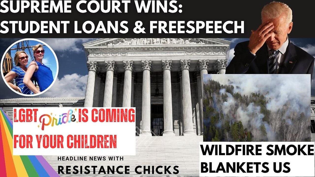 Supreme Court Wins: Free Speech, Student Loans, Wildfire Smoke Blankets US, LGBT Is Coming For Kids