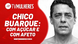 Chico Buarque, com açúcar e com afeto - TV Mulheres nº 116 - 30/01/22