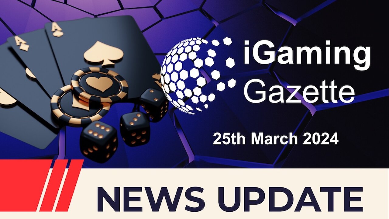 iGaming Gazette: iGaming News Update - 25th March 2024