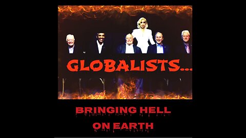 GLOBALISTS... BRINGING HELL ON EARTH 🔥