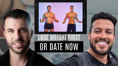 Date NOW or Lose Weight First?!