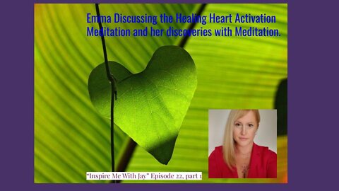 Emma discusses the heart activation meditation and what she has learned with meditation