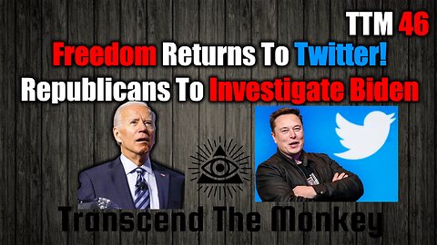 Joe Biden Under Investigation, Free Speech Returns To Twitter TTM 46