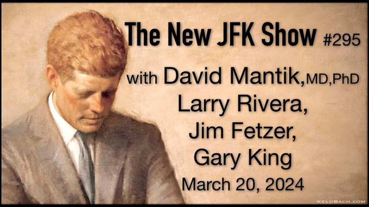 The New JFK Show # 295 with David Mantik, Larry Rivera, James Fetzer and Gary King